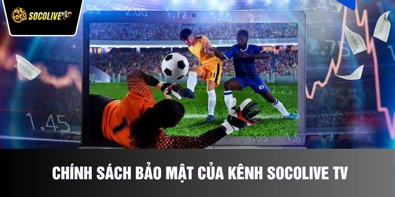 Chính sách bảo mật của kênh Socolive TV