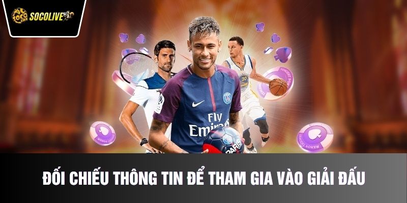Đối chiếu thông tin để tham gia vào giải đấu tương ứng