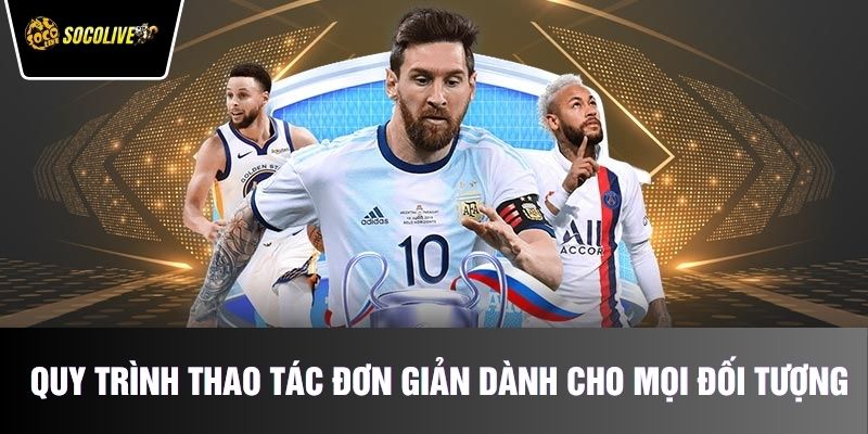 Quy trình thao tác đơn giản dành cho mọi đối tượng