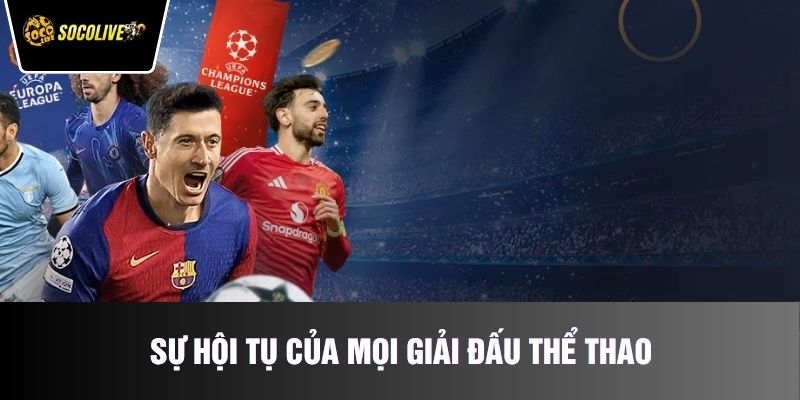 Sự hội tụ của mọi giải đấu thể thao danh giá nhất hành tinh